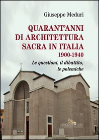 Quarant'anni di architettura sacra in Italia 1900-1940. Le questioni, il dibattito, le polemiche - Librerie.coop Quarant'anni di architettura sacra in Italia 1900-1940. Le questioni, il dibattito, le polemiche - Librerie.coop