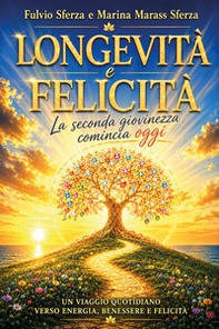 Longevità e felicità. La seconda giovinezza comincia oggi - Librerie.coop