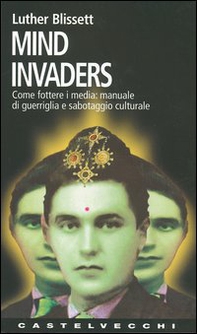 Mind invaders. Come fottere i media: manuale di guerriglia e sabotaggio culturale - Librerie.coop Mind invaders. Come fottere i media: manuale di guerriglia e sabotaggio culturale - Librerie.coop