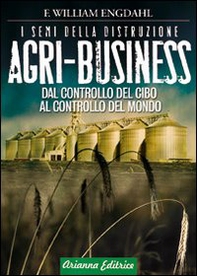 Agri-business. I semi della distruzione. Dal controllo del cibo al controllo del mondo - Librerie.coop