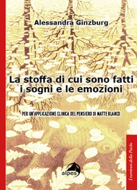 La stoffa di cui sono fatti i sogni e le emozioni. Per un'applicazione clinica del pensiero di Matte Blanco - Librerie.coop La stoffa di cui sono fatti i sogni e le emozioni. Per un'applicazione clinica del pensiero di Matte Blanco - Librerie.coop