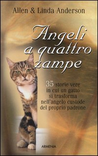 Angeli a quattro zampe. 35 storie vere in cui un gatto si trasforma nell'angelo custode del proprio padrone - Librerie.coop