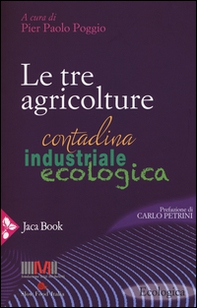 Le tre agricolture. Contadina, industriale, ecologica - Librerie.coop
