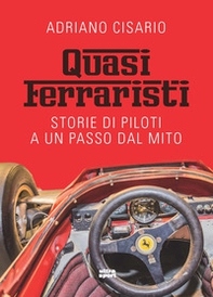 Quasi ferraristi. Storie di piloti a un passo dal mito - Librerie.coop