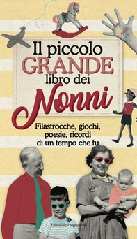Il piccolo grande libro dei nonni. Filastrocche, giochi, poesie, ricordi di un tempo che fu - Librerie.coop