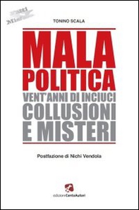 Mala politica. Vent'anni di inciuci, collusioni e misteri - Librerie.coop Mala politica. Vent'anni di inciuci, collusioni e misteri - Librerie.coop