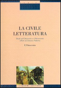 La civile letteratura. Studi sull'Ottocento e il Novecento offerti ad Antonio Palermo - Librerie.coop