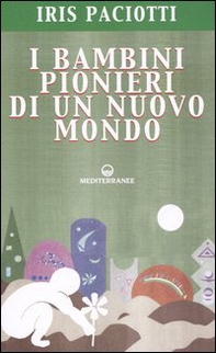 I bambini pionieri di un nuovo mondo - Librerie.coop
