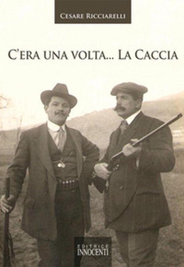 C'era una volta... la caccia - Librerie.coop C'era una volta... la caccia - Librerie.coop