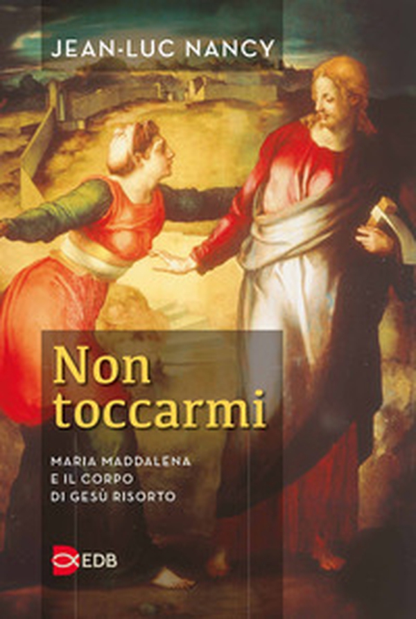 Non toccarmi. Maria Maddalena e il corpo di Gesù risorto - Librerie.coop Non toccarmi. Maria Maddalena e il corpo di Gesù risorto - Librerie.coop