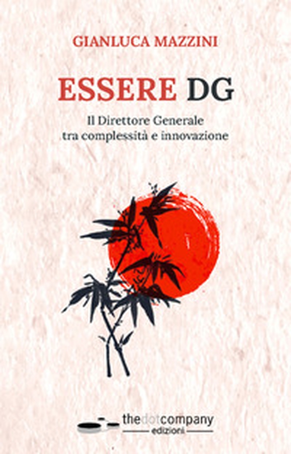 Essere DG. Il Direttore Generale tra complessità e innovazione - Librerie.coop Essere DG. Il Direttore Generale tra complessità e innovazione - Librerie.coop