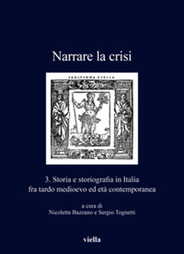 Narrare la crisi. Storia e storiografia in Italia fra tardo medioevo ed età contemporanea - Vol. 3 - Librerie.coop Narrare la crisi. Storia e storiografia in Italia fra tardo medioevo ed età contemporanea - Vol. 3 - Librerie.coop