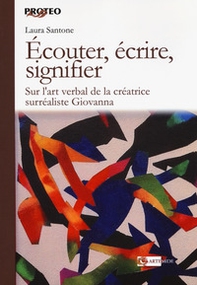 Écouter, écrire, signifier. Sur l'art verbal de la créatrice surréaliste Giovanna - Librerie.coop