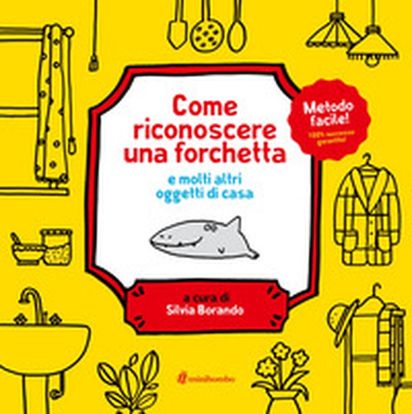 Come riconoscere una forchetta e molti altri oggetti di casa - Librerie.coop Come riconoscere una forchetta e molti altri oggetti di casa - Librerie.coop