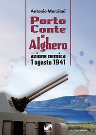 Porto Conte e Alghero. Azione nemica 1 Agosto 1941 - Librerie.coop