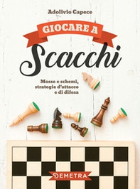 Giocare a scacchi. Mosse e schemi, strategie d'attacco e di difesa - Librerie.coop