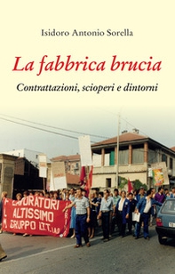 La fabbrica brucia. Contrattazioni, scioperi e dintorni - Librerie.coop
