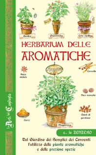 Herbarium delle aromatiche. Dal giardino dei semplici dei conventi, l'utilizzo delle piante aromatiche e delle preziose spezie - Librerie.coop