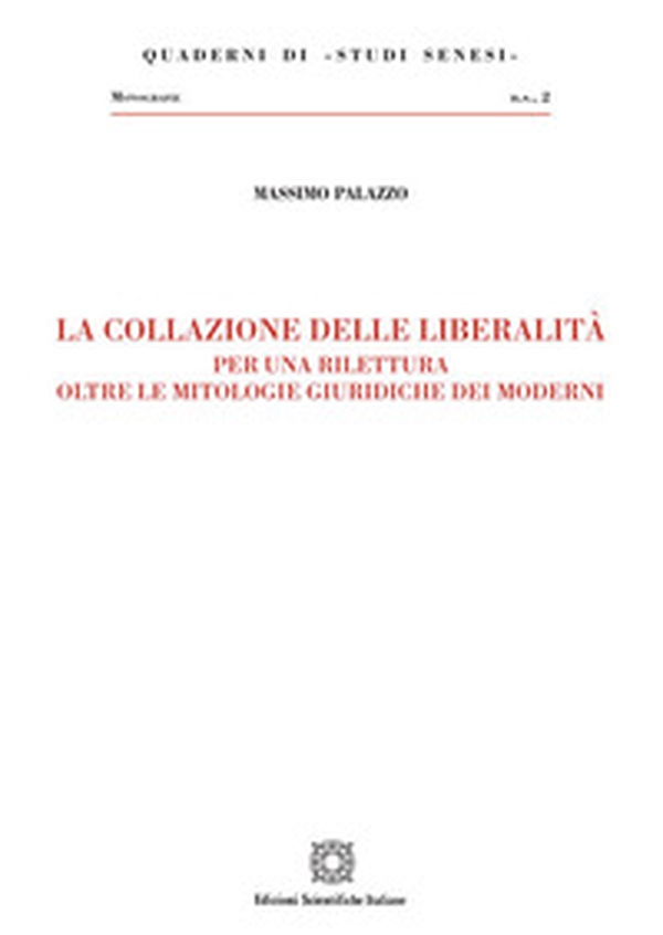 La collazione delle liberalità. Per una rilettura oltre le mitologie giuridiche dei moderni - Librerie.coop La collazione delle liberalità. Per una rilettura oltre le mitologie giuridiche dei moderni - Librerie.coop