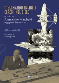 Disegnando infiniti cerchi nel cielo. In volo con Alessandro Marchetti ingegnere aeronautico - Librerie.coop