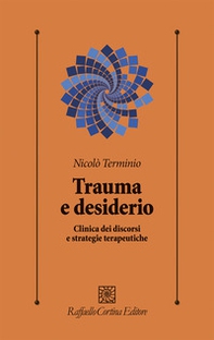Trauma e desiderio. Clinica dei discorsi e strategie terapeutiche - Librerie.coop