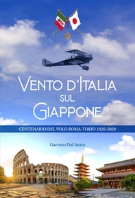Vento d'Italia sul Giappone. Centenario del volo Roma-Tokyo 1920-2020 - Librerie.coop