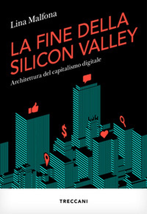 La fine della Silicon Valley. Architettura del capitalismo digitale - Librerie.coop