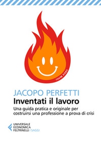 Inventati il lavoro. Sopravvivere alla fine del posto fisso e svegliarsi ogni mattina con il sorriso - Librerie.coop Inventati il lavoro. Sopravvivere alla fine del posto fisso e svegliarsi ogni mattina con il sorriso - Librerie.coop