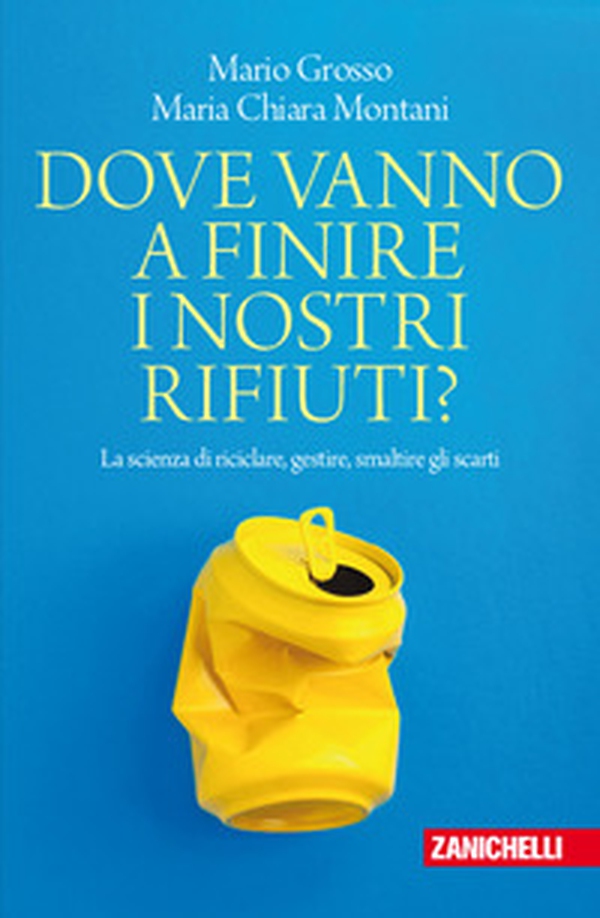 Dove vanno a finire i nostri rifiuti? La scienza di riciclare, gestire, smaltire gli scarti - Librerie.coop Dove vanno a finire i nostri rifiuti? La scienza di riciclare, gestire, smaltire gli scarti - Librerie.coop