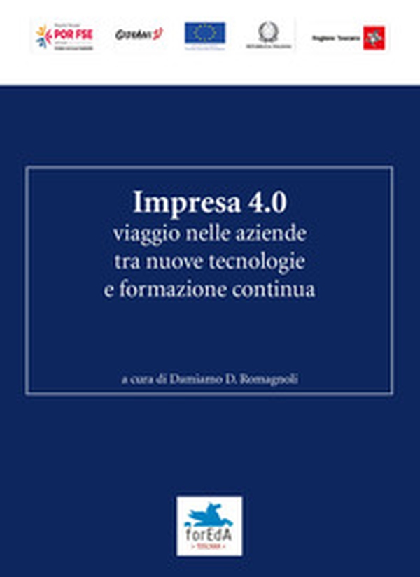 Impresa 4.0. Viaggio nelle aziende tra nuove tecnologie e formazione continua - Librerie.coop Impresa 4.0. Viaggio nelle aziende tra nuove tecnologie e formazione continua - Librerie.coop