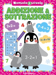 Addizione & sottrazione. Non solo a scuola - Librerie.coop