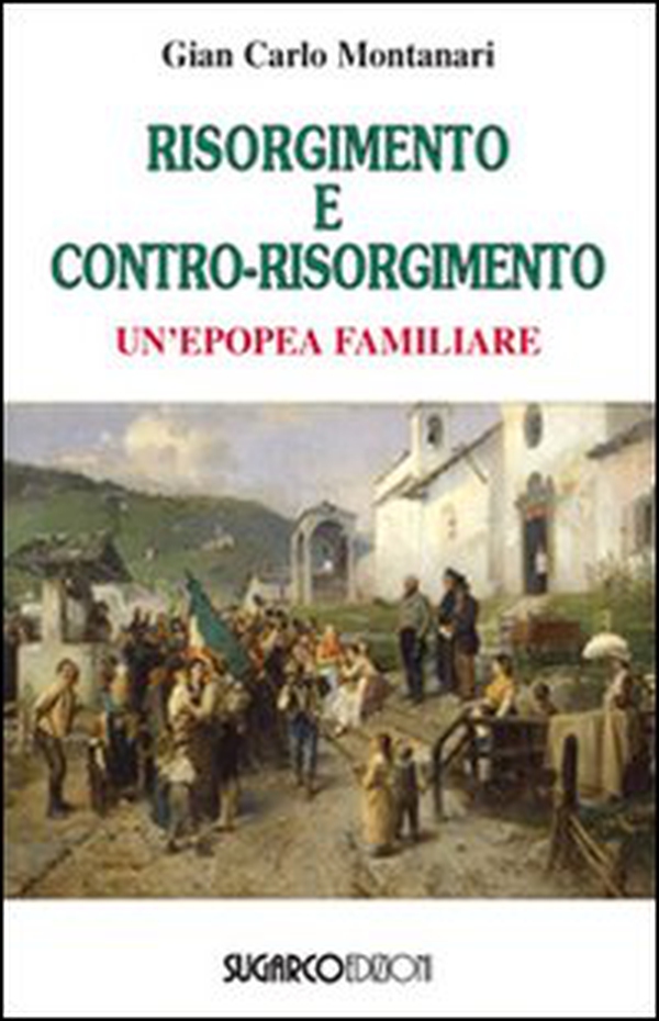 Risorgimento e contro-Risorgimento. Un'epopea familiare - Librerie.coop Risorgimento e contro-Risorgimento. Un'epopea familiare - Librerie.coop