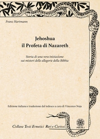 Jehoshua. Il Profeta di Nazareth. Storia di una vera iniziazione sui misteri delle allegorie della Bibbia - Librerie.coop