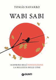 Wabi Sabi. Scoprire nell'imperfezione la bellezza delle cose - Librerie.coop Wabi Sabi. Scoprire nell'imperfezione la bellezza delle cose - Librerie.coop