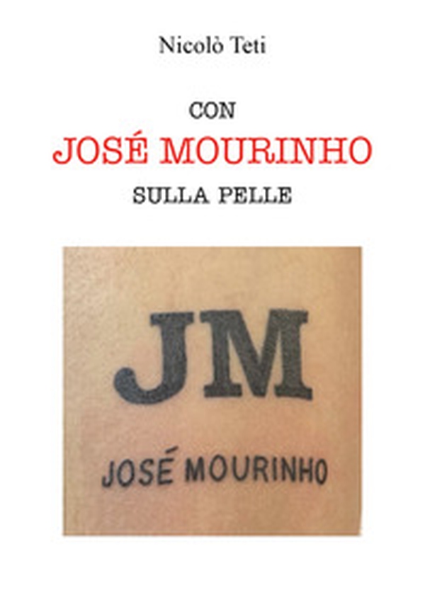 Con Josè Mourinho sulla pelle - Librerie.coop Con Josè Mourinho sulla pelle - Librerie.coop