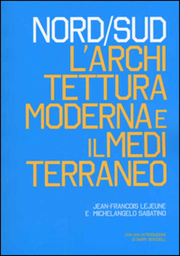 Nord/Sud. L'architettura moderna e il Mediterraneo - Librerie.coop Nord/Sud. L'architettura moderna e il Mediterraneo - Librerie.coop