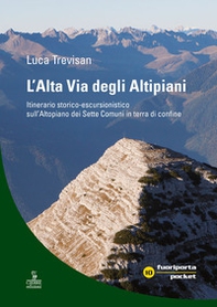 L'alta via degli altipiani. Itinerario storico-escursionistico sull'Altopiano dei Sette Comuni in terra di confine - Librerie.coop