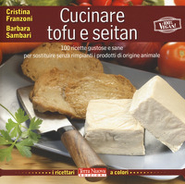Cucinare tofu e seitan. 100 ricette gustose e sane per sostituire senza rimpianti i prodotti di origine animale - Librerie.coop Cucinare tofu e seitan. 100 ricette gustose e sane per sostituire senza rimpianti i prodotti di origine animale - Librerie.coop