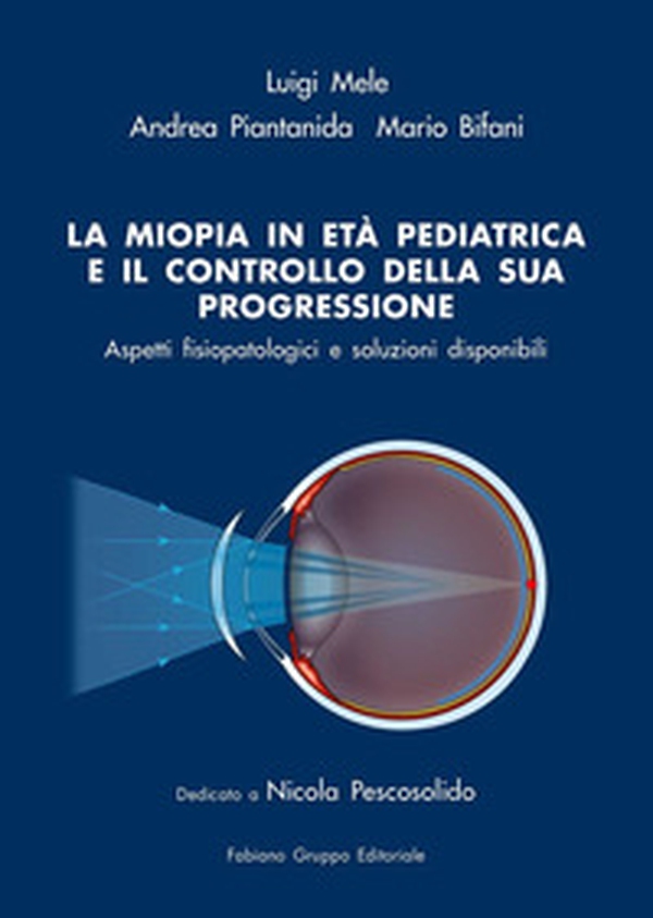 La miopia in età pediatrica e il controllo della sua progressione. Aspetti fisiopatologici e soluzioni disponibili - Librerie.coop