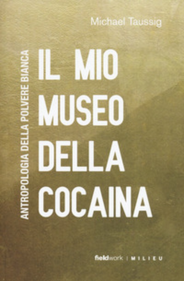 Il mio museo della cocaina. Antropologia della polvere bianca - Librerie.coop Il mio museo della cocaina. Antropologia della polvere bianca - Librerie.coop