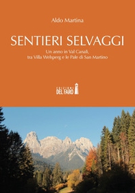 Sentieri selvaggi. Un anno in Val Canali, tra Villa Welsperg e le Pale di San Martino - Librerie.coop
