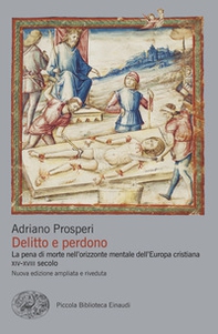 Delitto e perdono. La pena di morte nell'orizzonte mentale dell'Europa cristiana. XIV-XVIII secolo - Librerie.coop Delitto e perdono. La pena di morte nell'orizzonte mentale dell'Europa cristiana. XIV-XVIII secolo - Librerie.coop