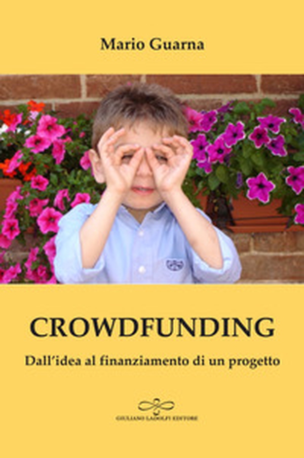 Crowdfunding. Dall'idea al finanziamento di un progetto - Librerie.coop Crowdfunding. Dall'idea al finanziamento di un progetto - Librerie.coop