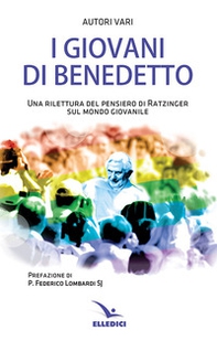 I giovani di Benedetto. Una rilettura del pensiero di Ratzinger sul mondo giovanile - Librerie.coop