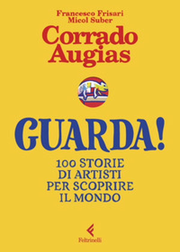 Guarda! 100 storie di artisti per scoprire il mondo - Librerie.coop