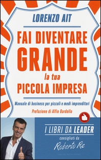 Fai diventare grande la tua piccola impresa. Manuale di business per piccoli e medi imprenditori - Librerie.coop Fai diventare grande la tua piccola impresa. Manuale di business per piccoli e medi imprenditori - Librerie.coop