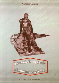 Le società operaie di mutuo soccorso. Origine della cooperazione generale e bancaria - Librerie.coop