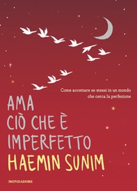 Ama ciò che è imperfetto. Come accettare se stessi in un mondo che cerca la perfezione - Librerie.coop