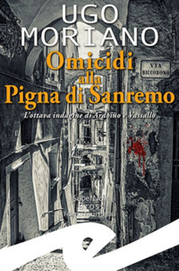 Omicidi alla Pigna di Sanremo. L'ottava indagine di Ardoino e Vassallo - Librerie.coop Omicidi alla Pigna di Sanremo. L'ottava indagine di Ardoino e Vassallo - Librerie.coop
