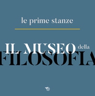 Il museo della filosofia. Le prime stanze. Catalogo della mostra (Milano, 5-22 novembre 2019) - Librerie.coop Il museo della filosofia. Le prime stanze. Catalogo della mostra (Milano, 5-22 novembre 2019) - Librerie.coop